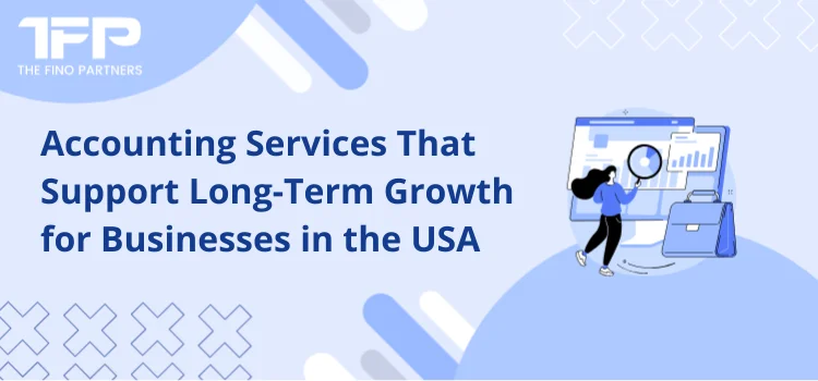 Accounting Services That Support Long-Term Growth for Businesses in the USA
